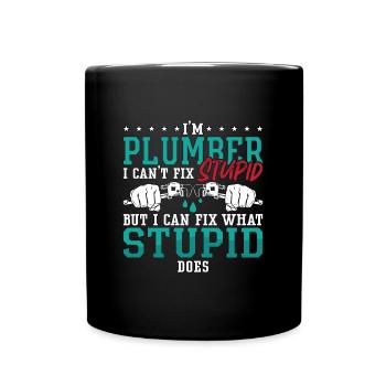 Plumber I Can't Fix Stupid Plumbing Pipe Plumbers - Full Colour Mug - black - Front