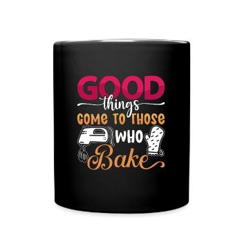 Baker Good Things Come To Those Who Bake Baking - Full Colour Mug - black - Front
