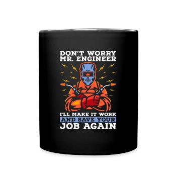 Welder Don't Worry Mr. Engineer Welding Weld Iron - Full Colour Mug - black - Front