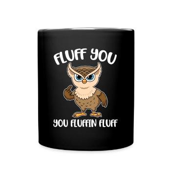 Fluff You You Fluffin Fluff Owl Gift - Full Colour Mug - black - Front