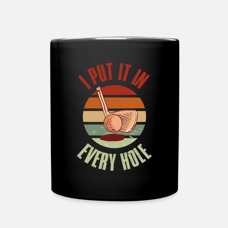 I Put It In Every Hole Golf Golf Geschenk - Tasse einfarbig - Schwarz