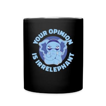 Your Opinion Is Irrelephant Elefant Geschenk - Tasse einfarbig - Schwarz - Vorne