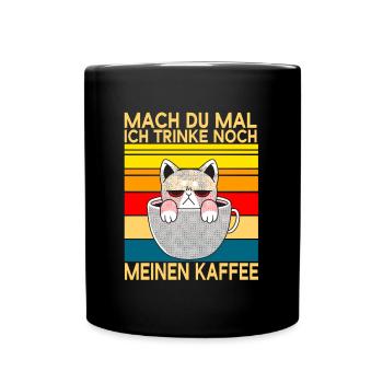 Mach Du Mal Ich Trinke Noch Meinen Kaffee Katzen - Tasse einfarbig - Schwarz - Vorne