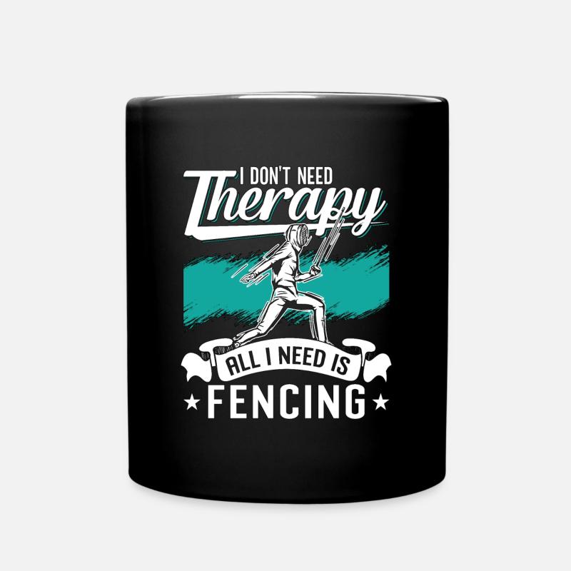 Fencing I Don't Need Therapy Sword Rapier Fencer - Tasse einfarbig - Schwarz