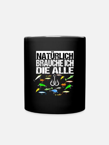 Natürlich Brauche Ich Die Alle Angelköder Wobbler - Tasse einfarbig - Schwarz
