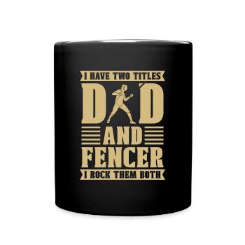 Fencing I Have Two Titles Dad And Swordsman Fencer - Full Colour Mug - black - Front