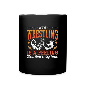 Arm Wrestling Is A Feeling You Arm Muscle Wrestler - Full Colour Mug - black - Front