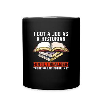 Historian I Got A Job As Historian Team Historians - Full Colour Mug - black - Front