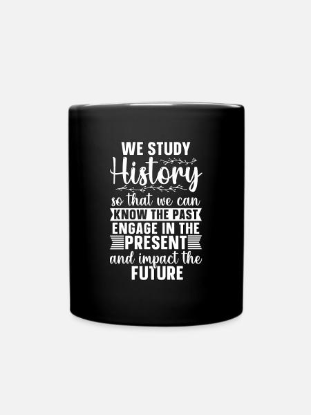 Historian We Study History Historical Historians - Tasse einfarbig - Schwarz