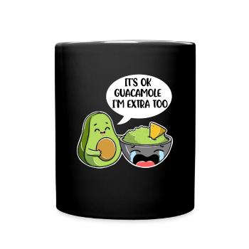 Its Ok Guacamole Im Extra Too Avocado Geschenk - Tasse einfarbig - Schwarz - Vorne