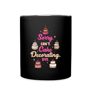 Sorry Cant Cake Decorating Bye Torte Geschenk - Tasse einfarbig - Schwarz - Vorne