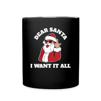 I Want It All Lieber Weihnachtsmann Geschenk - Tasse einfarbig - Schwarz - Vorne