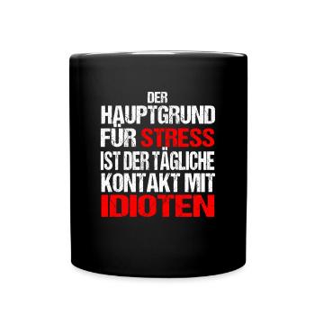 Hauptgrund Für Stress Kontakt Zu Idioten Spruch - Tasse einfarbig - Schwarz - Vorne