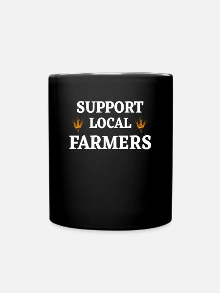 Support Local Farmers Spruch Landwirtschaft Bauer - Tasse einfarbig - Schwarz