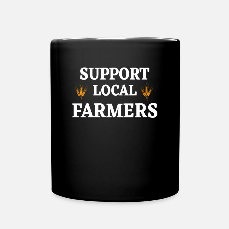 Support Local Farmers Spruch Landwirtschaft Bauer - Tasse einfarbig - Schwarz
