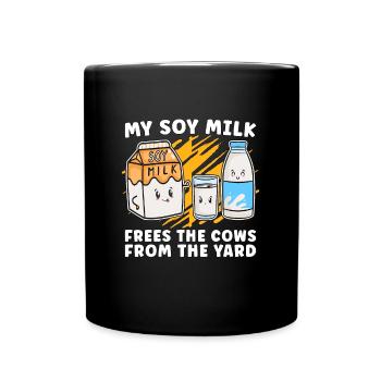 Veganism My Soy Milk Frees Plant Based Vegan Lover - Tasse einfarbig - Schwarz - Vorne