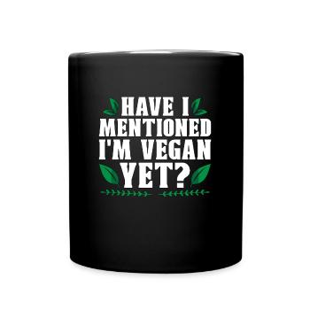 Veganism Have I Mentioned Plant Based Vegan Lover - Tasse einfarbig - Schwarz - Vorne