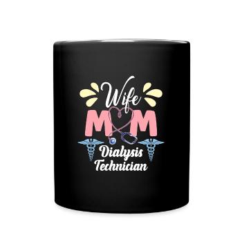Dialysis Technician Wife Mom Medical Dialysis Tech - Full Colour Mug - black - Front