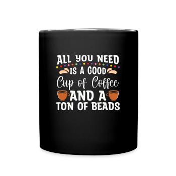 Beading All You Need Is A Good Beads Crafts Beader - Full Colour Mug - black - Front