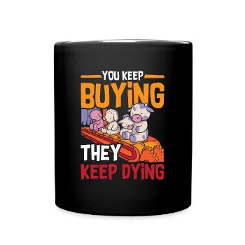 Veganism You Keep Buying Animal Rights Vegan Lover - Tasse einfarbig - Schwarz - Vorne