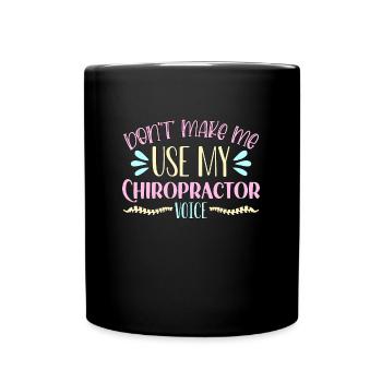 Chiropractic Don't Make Me Use Chiro Chiropractor - Full Colour Mug - black - Front