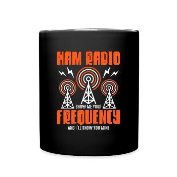 Ham Radio Show Me Your Frequency Channel Operator - Full Colour Mug - black - Front