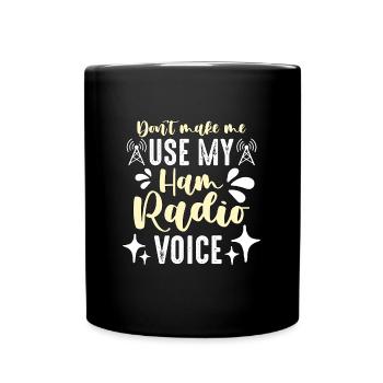 Ham Radio Don't Make Me Use Amateur Radio Operator - Full Colour Mug - black - Front