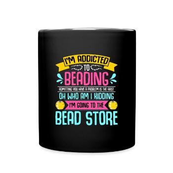 Beading I'm Addicted To Beading Beadwork Beader - Full Colour Mug - black - Front