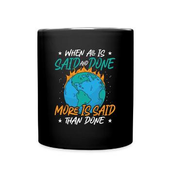 Climate Change When All Is Said And Done Awareness - Full Colour Mug - black - Front