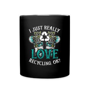Recycling I Just Really Love Eco Friendly Recycler - Tasse einfarbig - Schwarz - Vorne