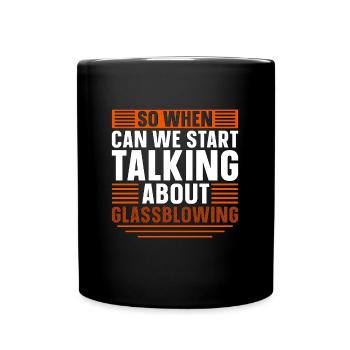 Glassblowing So When Can We Start Talking Lampwork - Tasse einfarbig - Schwarz - Vorne