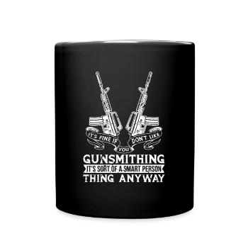 Gunsmith It's Fine If you Don't Like Fixing Guns - Full Colour Mug - black - Front