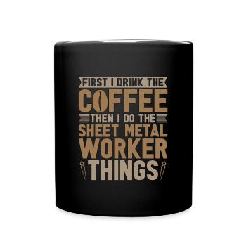 Sheet Metal Worker First I Drink The Coffee Welder - Full Colour Mug - black - Front