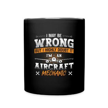 Aircraft Mechanic I May Be Wrong Plane Aviation - Full Colour Mug - black - Front