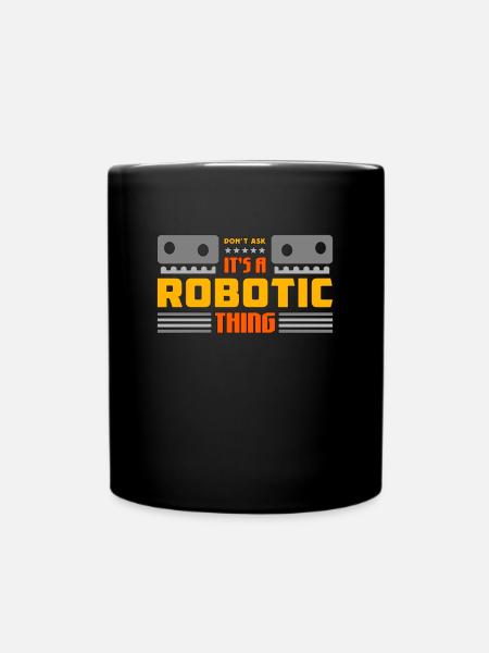 Robotics It's Robotic Thing Automation Engineering - Tasse einfarbig - Schwarz