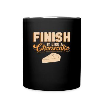 Cheesecake Finish It Like A Sweet Food Cake Lover - Tasse einfarbig - Schwarz - Vorne