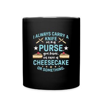 Cheesecake I Always Carry A Knife In My Desserts - Tasse einfarbig - Schwarz - Vorne