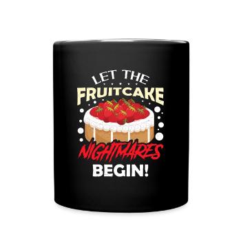 Fruitcake Let The Fruitcake Nightmares Nutrition - Full Colour Mug - black - Front