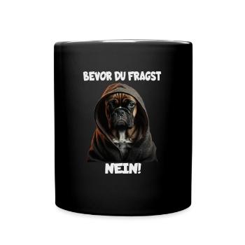 Witziger Hund mit dem Spruch BEVOR DU FRAGST NEIN! - Tasse einfarbig - Schwarz - Vorne