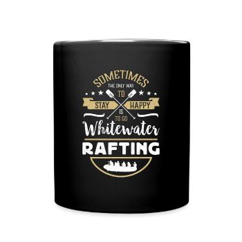 Rafting Sometimes The Only Way To Paddling Boating - Full Colour Mug - black - Front