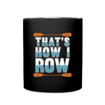 Rowing That's How I Row Boating Water Sports Rower - Full Colour Mug - black - Front
