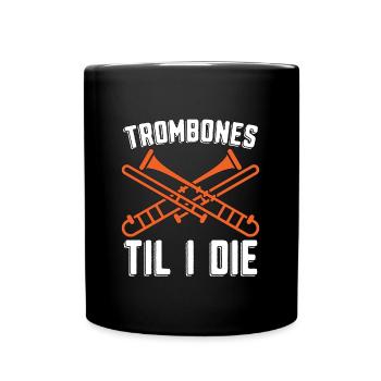 Trombones Til I The Musical Instrument Trombonist - Full Colour Mug - black - Front