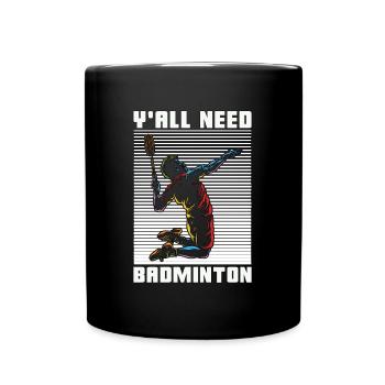 Badminton Y'all Need Badminton Loves Racquet Sport - Full Colour Mug - black - Front