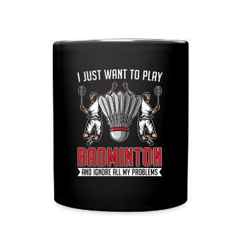 Badminton Je veux juste jouer à la raquette Joueur de sport - Mug uni - noir - Devant