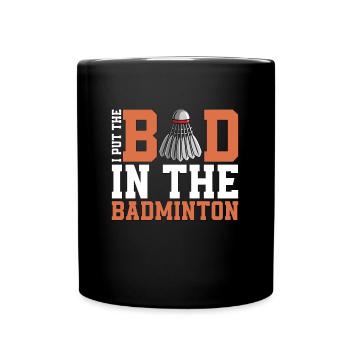 Badminton I Put The Bad In The Shuttlecock Player - Mug uni - noir - Devant