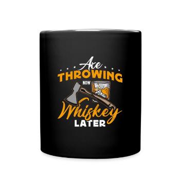 Axe Throwing Now Whiskey Later Hatchet Thrower - Tasse einfarbig - Schwarz - Vorne