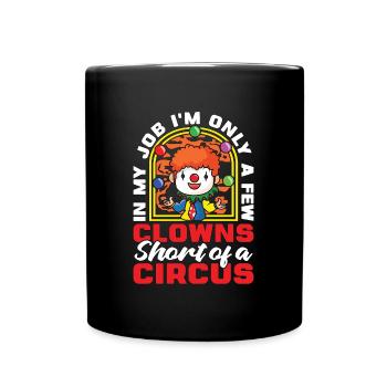 Circus Clown In My Job I'm Only A Circus Performer - Tasse einfarbig - Schwarz - Vorne