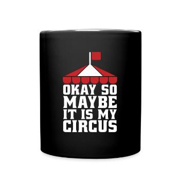 Circus Clown Okay So Maybe It Is Circus Performer - Full Colour Mug - black - Front