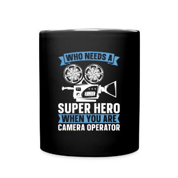 Camera Operator Who Needs A Super Hero Filmmaking - Full Colour Mug - black - Front