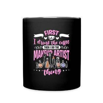 Makeup Artist First I Drink The Coffee Beautician - Full Colour Mug - black - Front